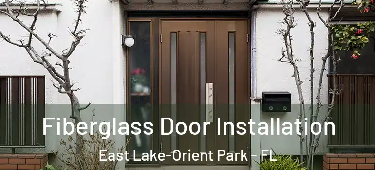  Fiberglass Door Installation East Lake-Orient Park - FL